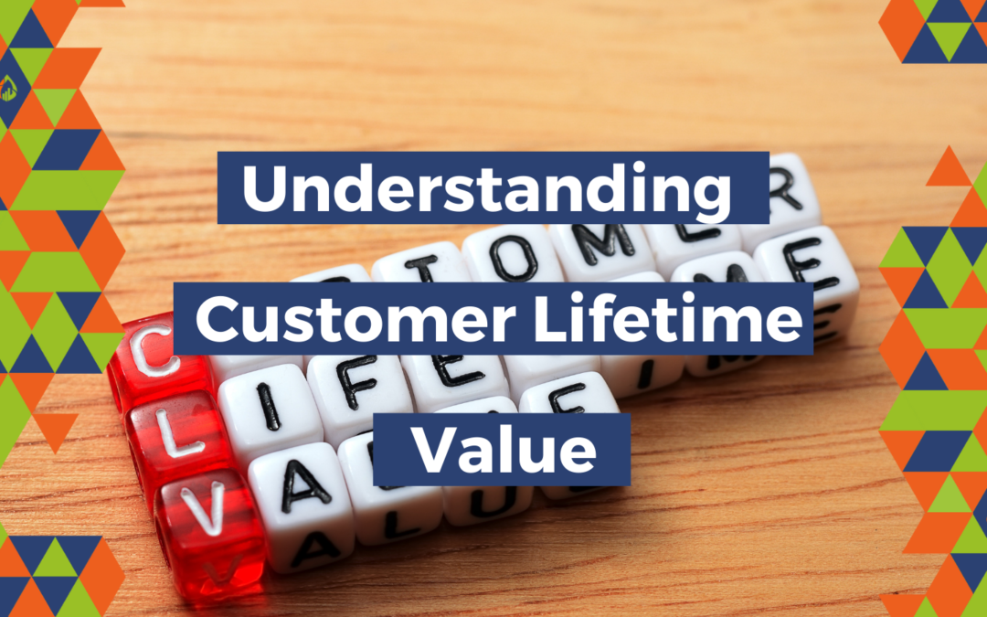 Understanding Customer Lifetime Value is Critical to Business Growth